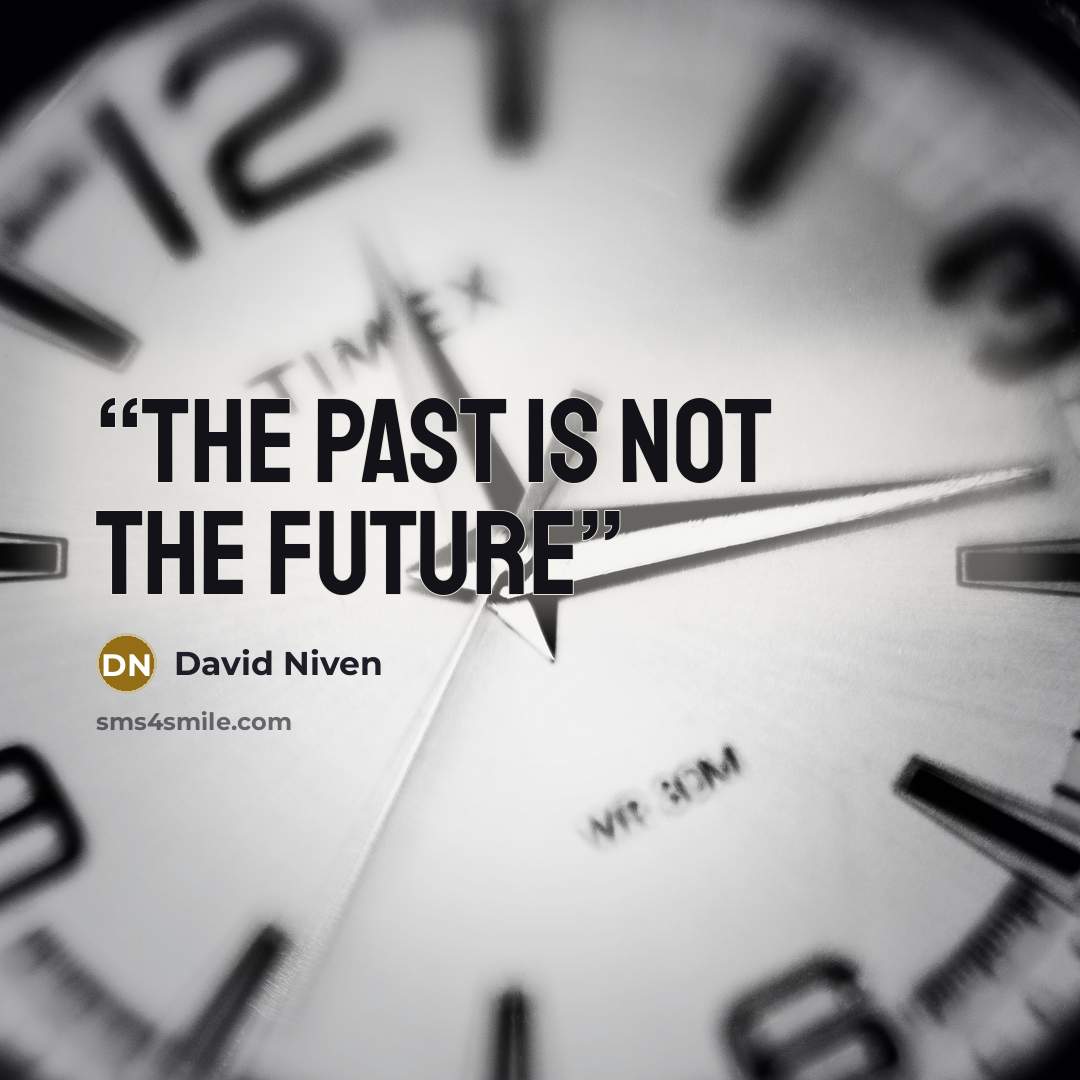 “The Past Is Not the Future” quote by David Niven