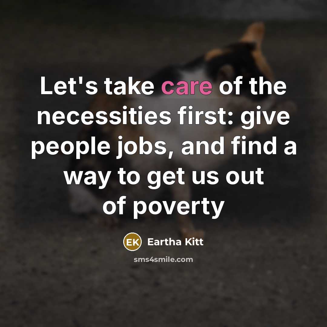 “Let's take care of the necessities first: give people jobs,…” quote by Eartha Kitt