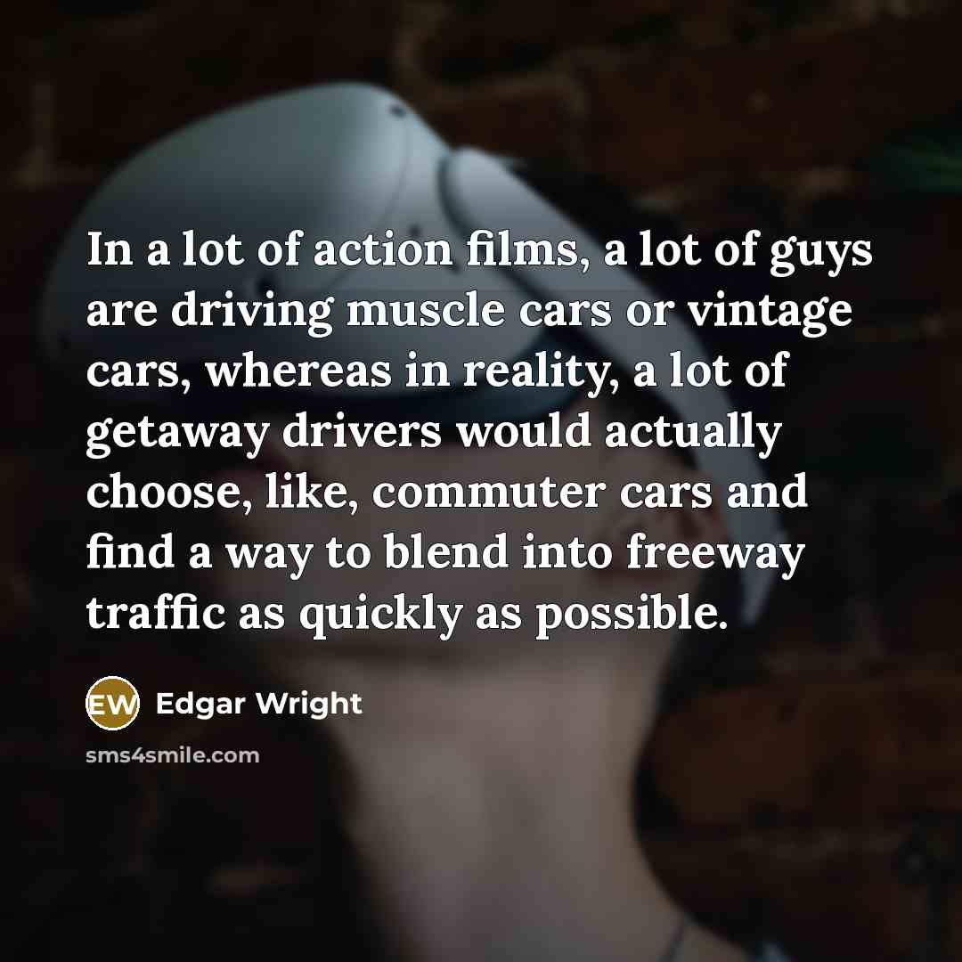 “In a lot of action films, a lot of guys…” quote by Edgar Wright