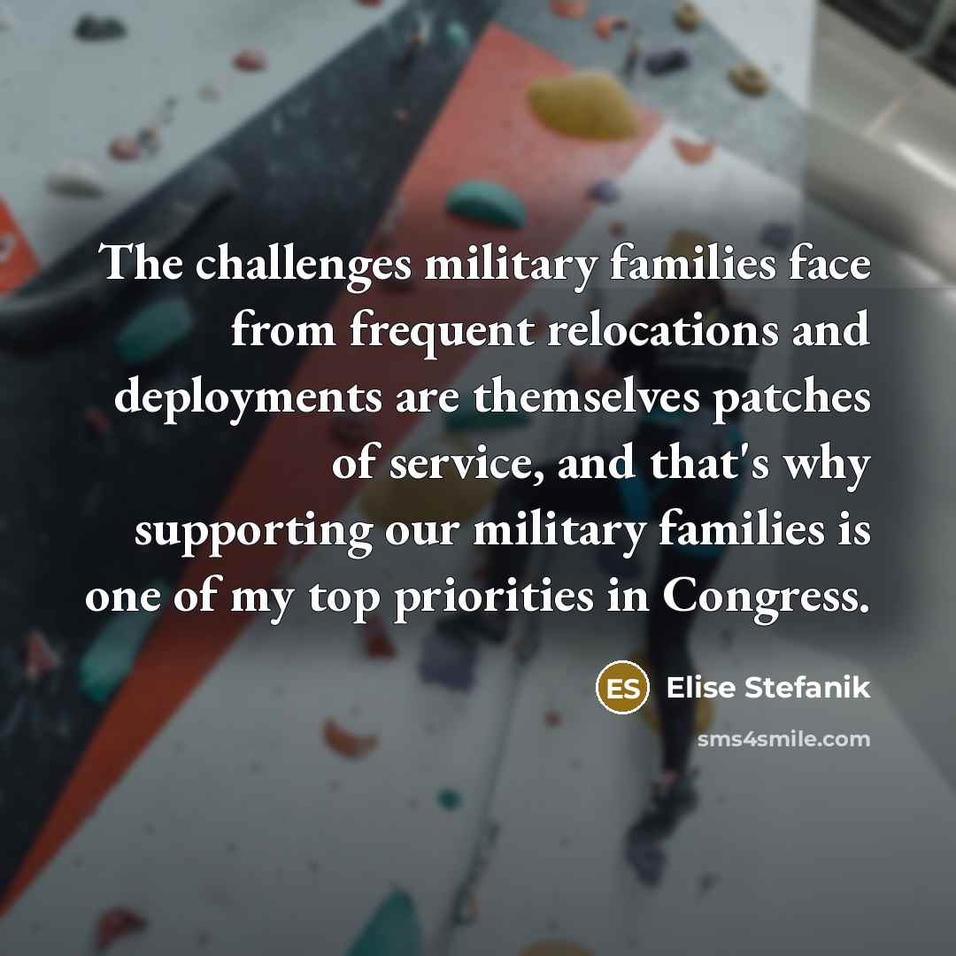 “The challenges military families face from frequent relocations and deployments…” quote by Elise Stefanik