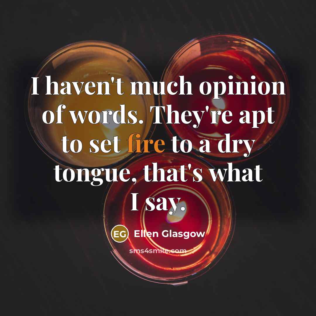 “I haven't much opinion of words. They're apt to set…” quote by Ellen Glasgow