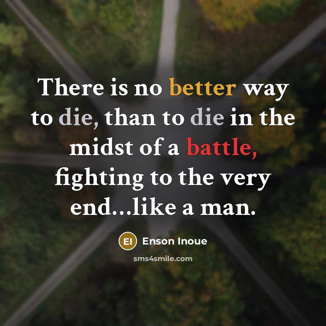 “There is no better way to die, than to die…” quote by Enson Inoue