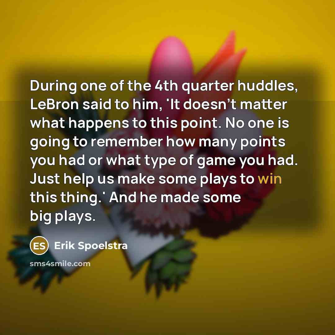 “During one of the 4th quarter huddles, LeBron said to…” quote by Erik Spoelstra