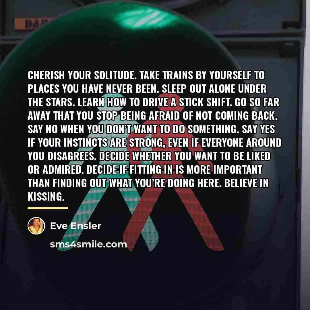 “Cherish your solitude. Take trains by yourself to places you…” quote by Eve Ensler