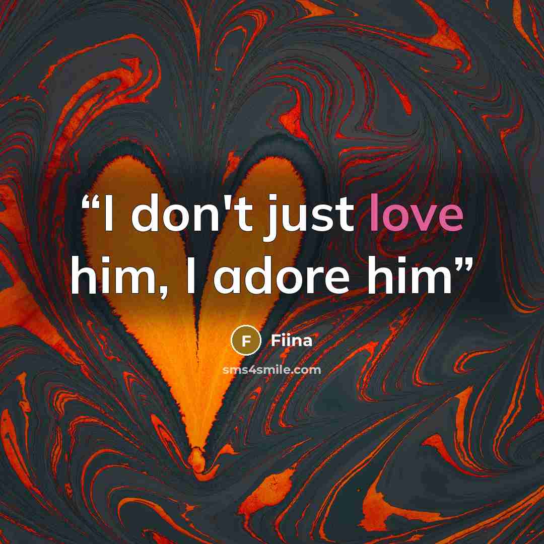 “I don't just love him, I adore him” quote by Fiina