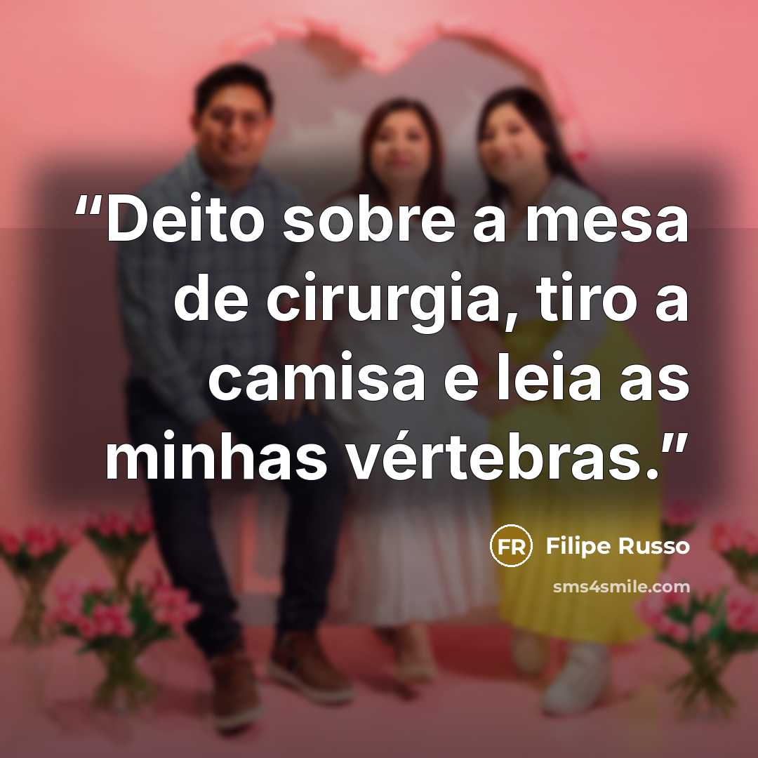“Deito sobre a mesa de cirurgia, tiro a camisa e leia as minhas vértebras.” quote by Filipe Russo