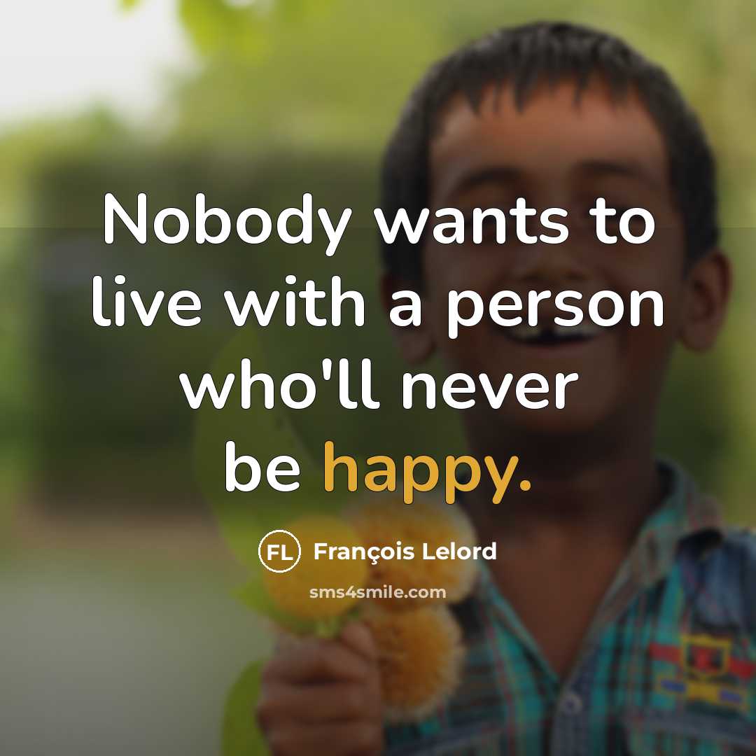 “Nobody wants to live with a person who'll never be…” quote by François Lelord