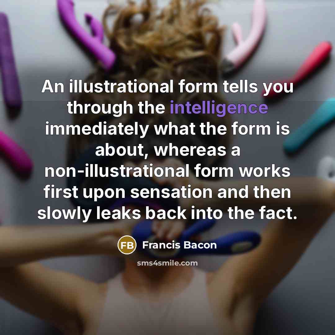 “An illustrational form tells you through the intelligence immediately what…” quote by Francis Bacon
