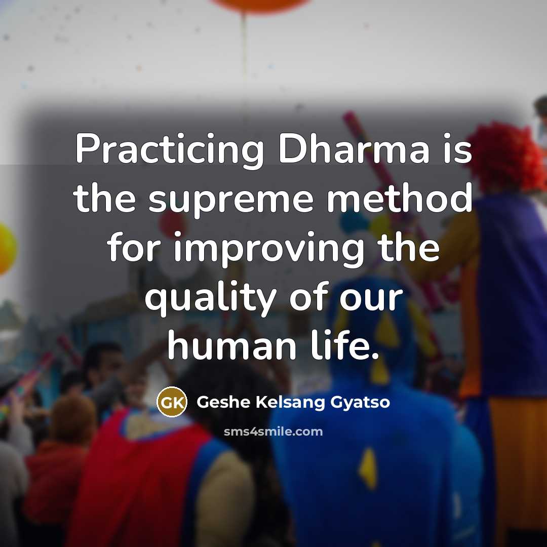 “Practicing Dharma is the supreme method for improving the quality…” quote by Geshe Kelsang Gyatso