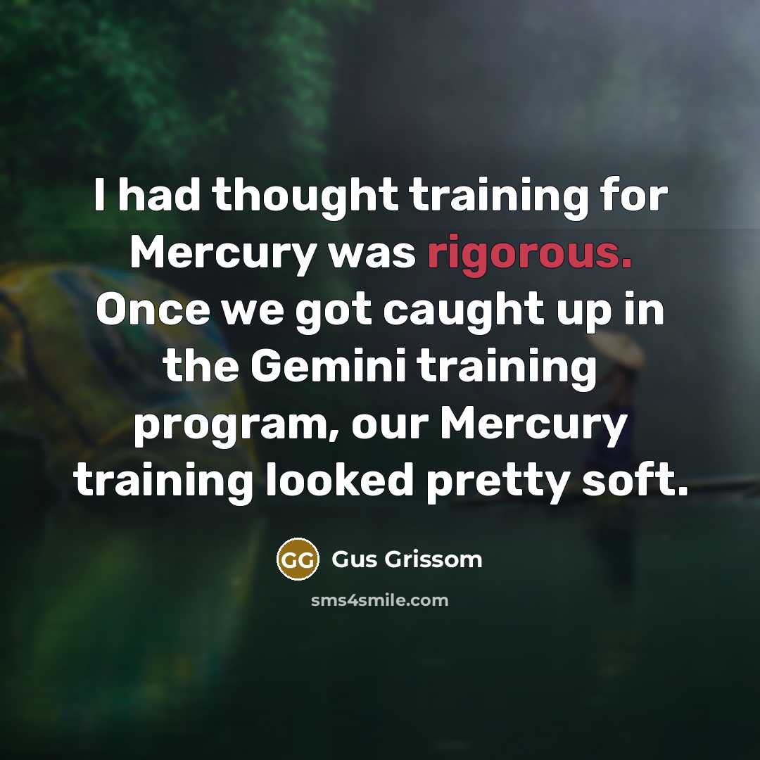 “I had thought training for Mercury was rigorous. Once we…” quote by Gus Grissom