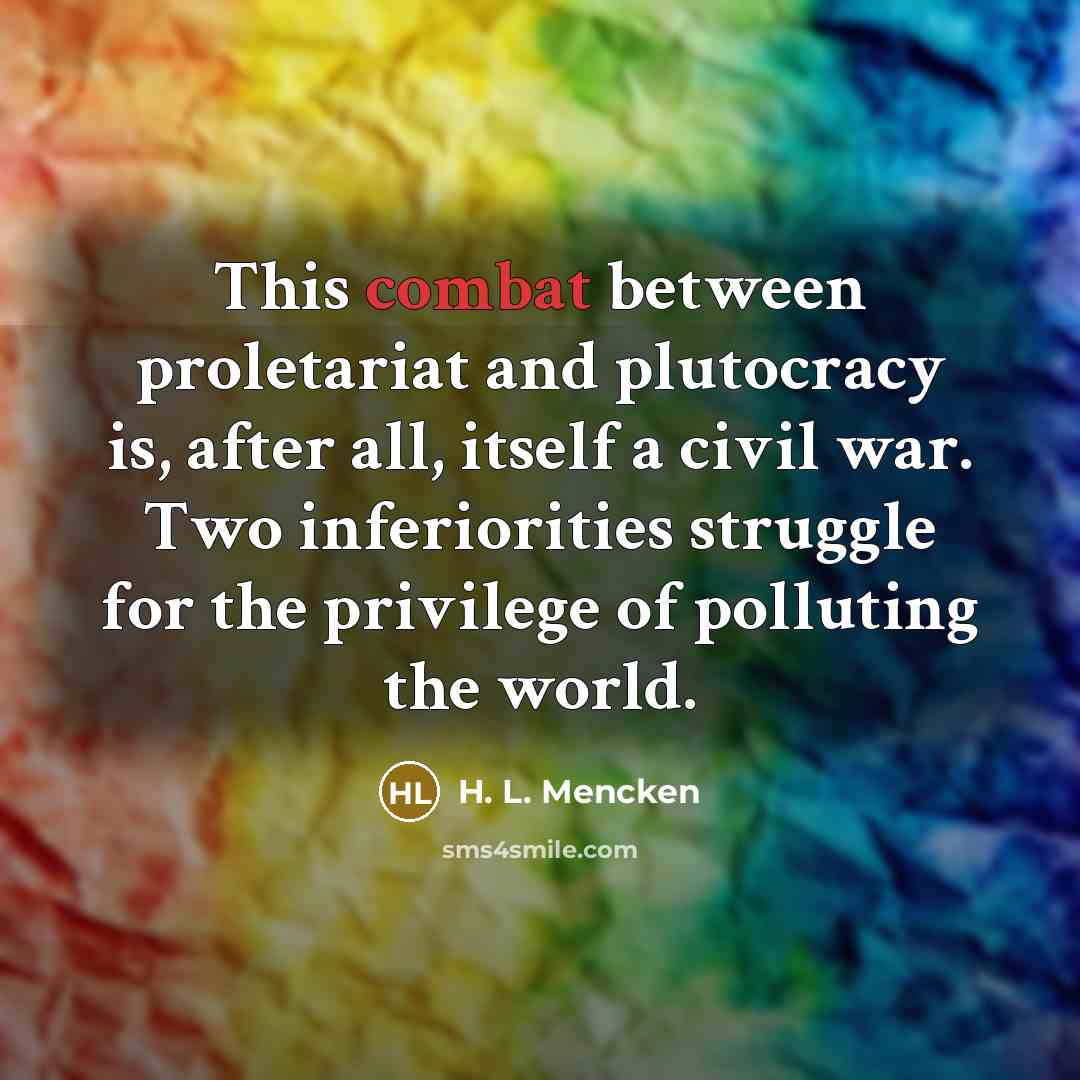 “This combat between proletariat and plutocracy is, after all, itself…” quote by H. L. Mencken