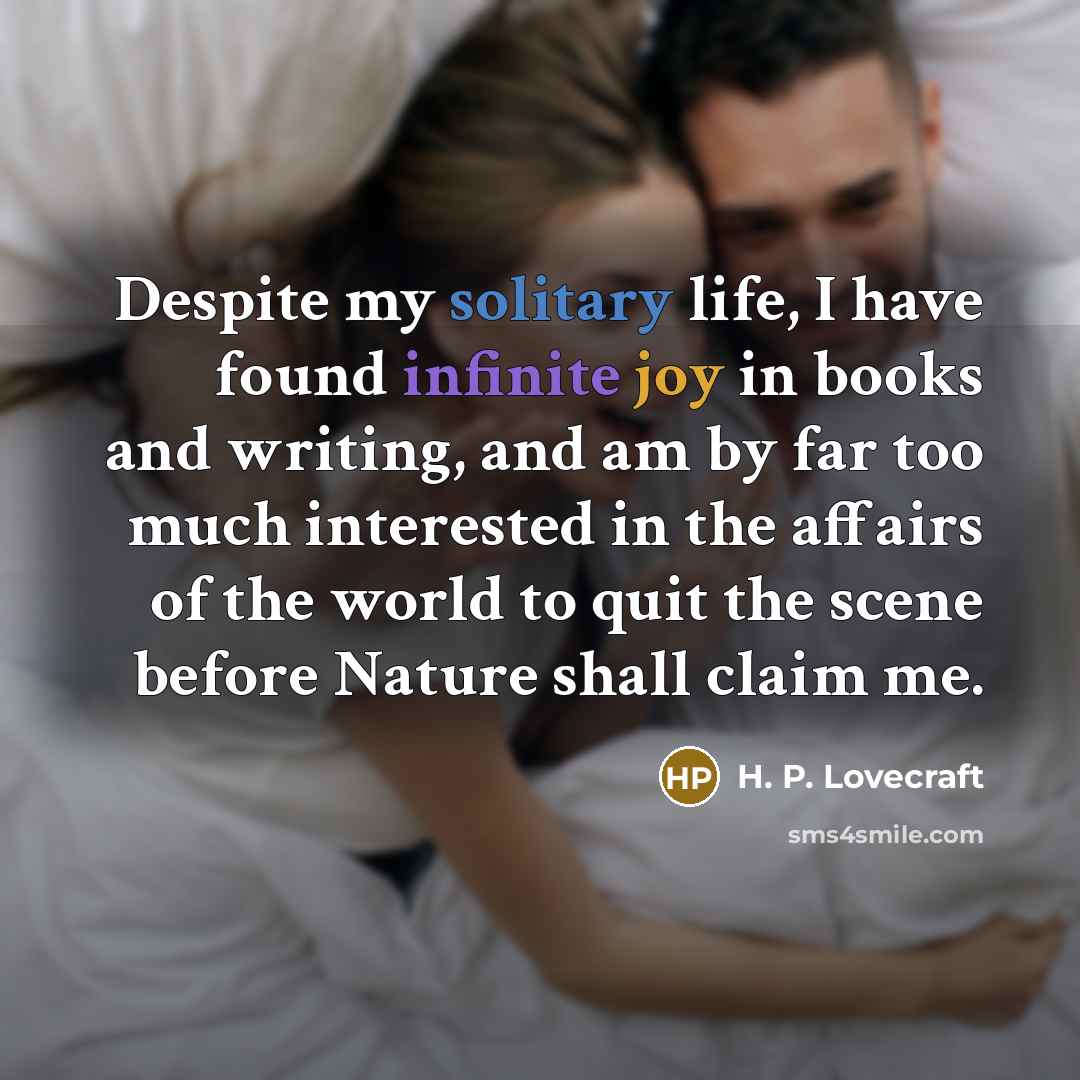 “Despite my solitary life, I have found infinite joy in…” quote by H. P. Lovecraft
