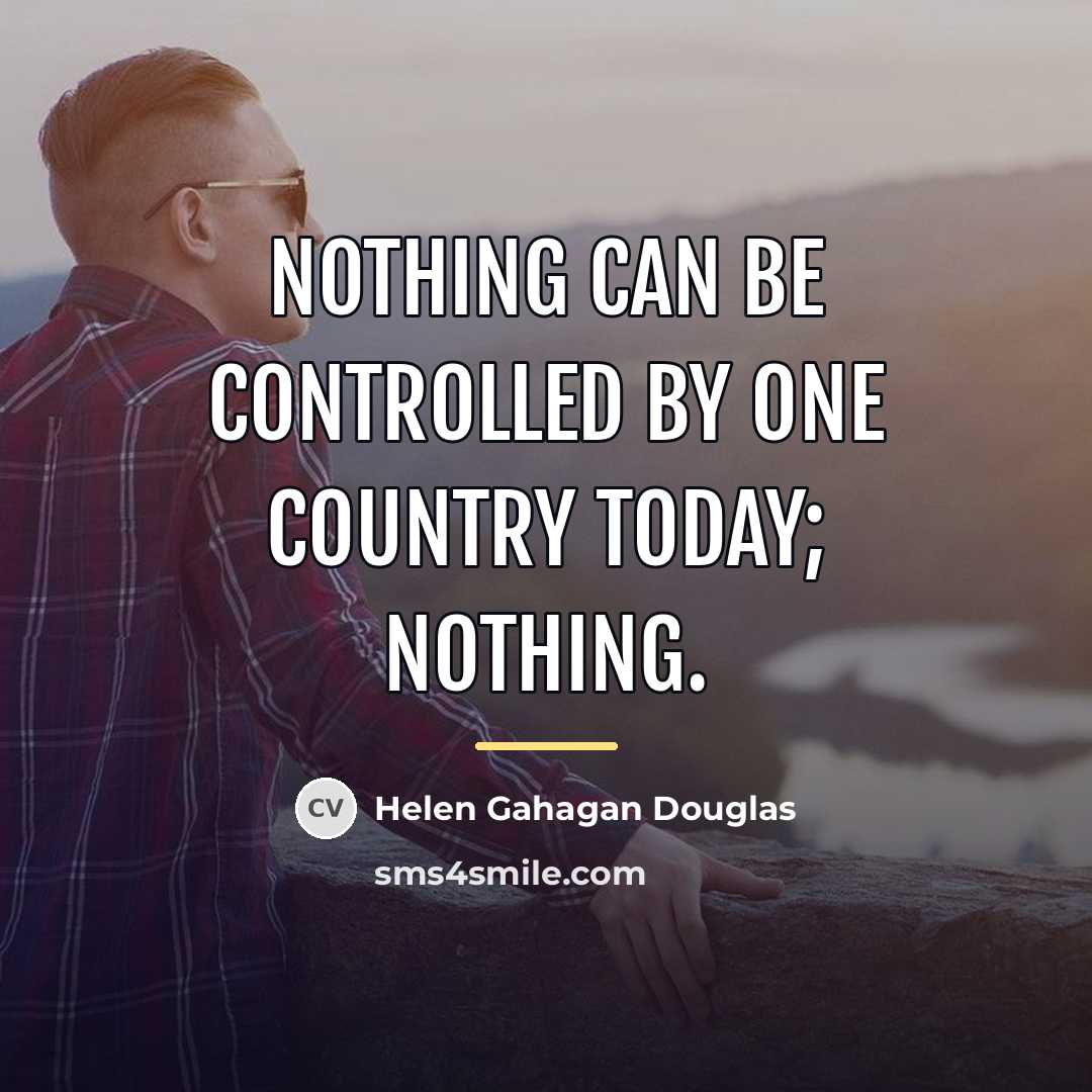 “Nothing can be controlled by one country today; nothing.…” quote by Helen Gahagan Douglas