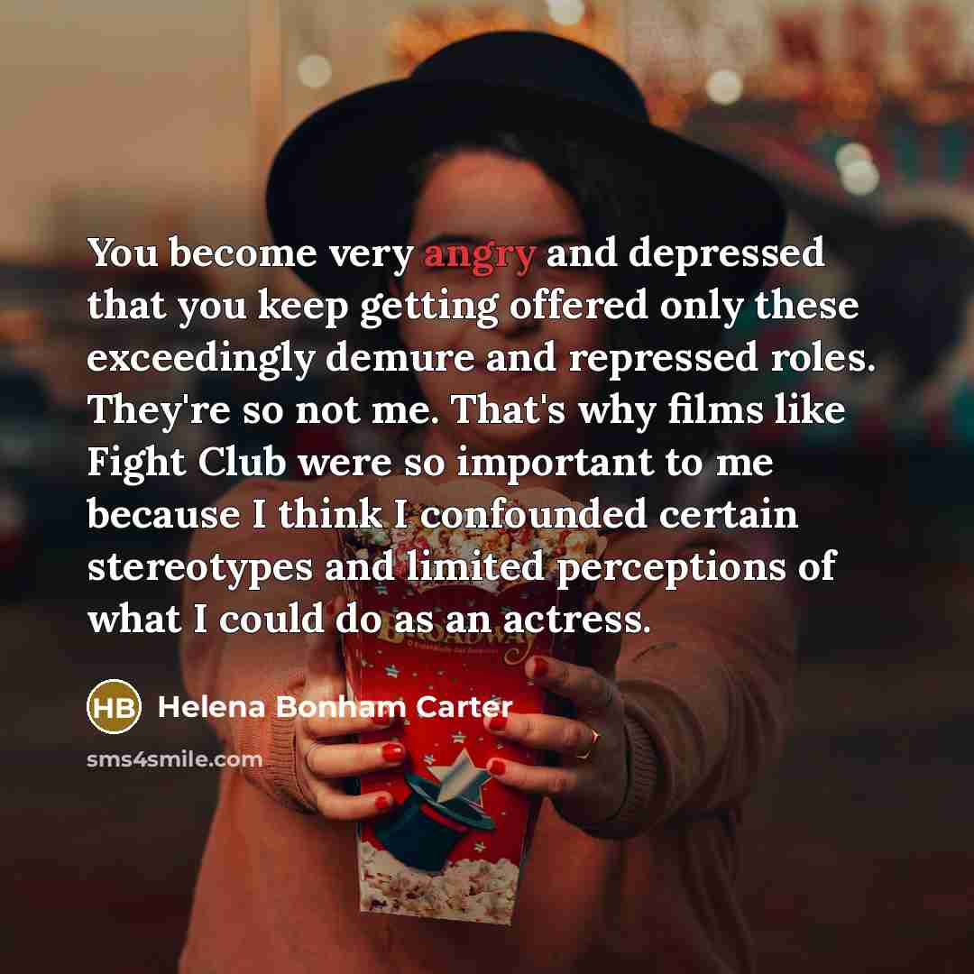 “You become very angry and depressed that you keep getting…” quote by Helena Bonham Carter