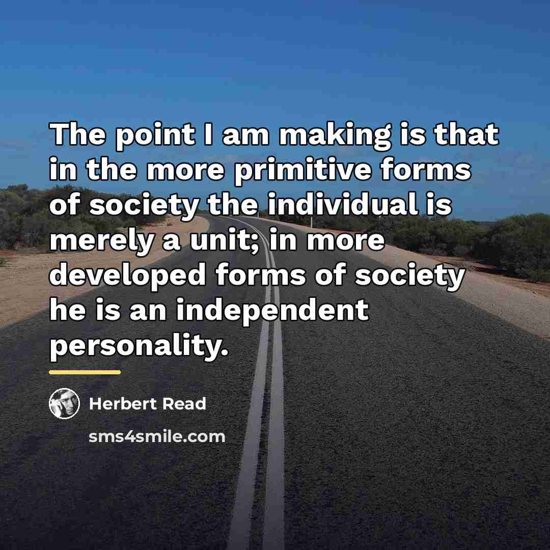 “The point I am making is that in the more…” quote by Herbert Read