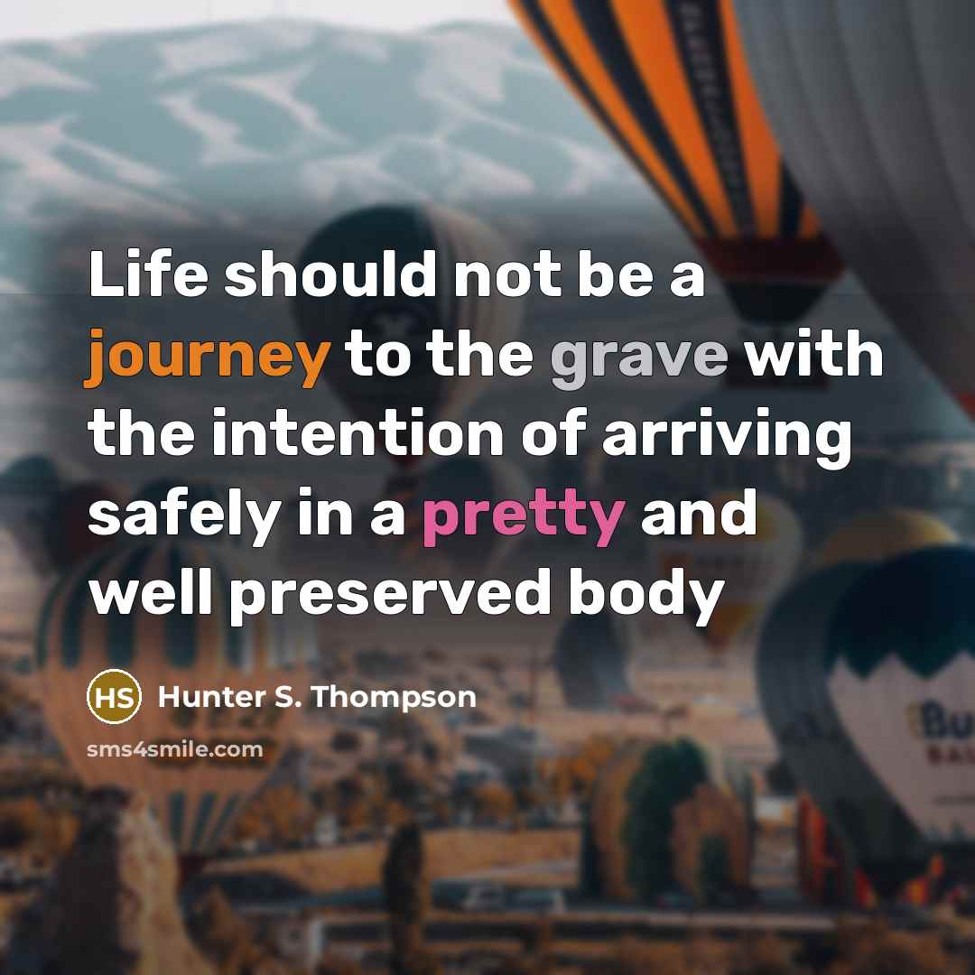 “Life should not be a journey to the grave with…” quote by Hunter S. Thompson
