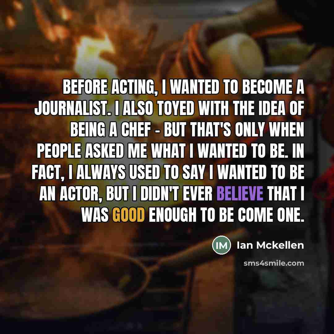 “Before acting, I wanted to become a journalist. I also…” quote by Ian Mckellen