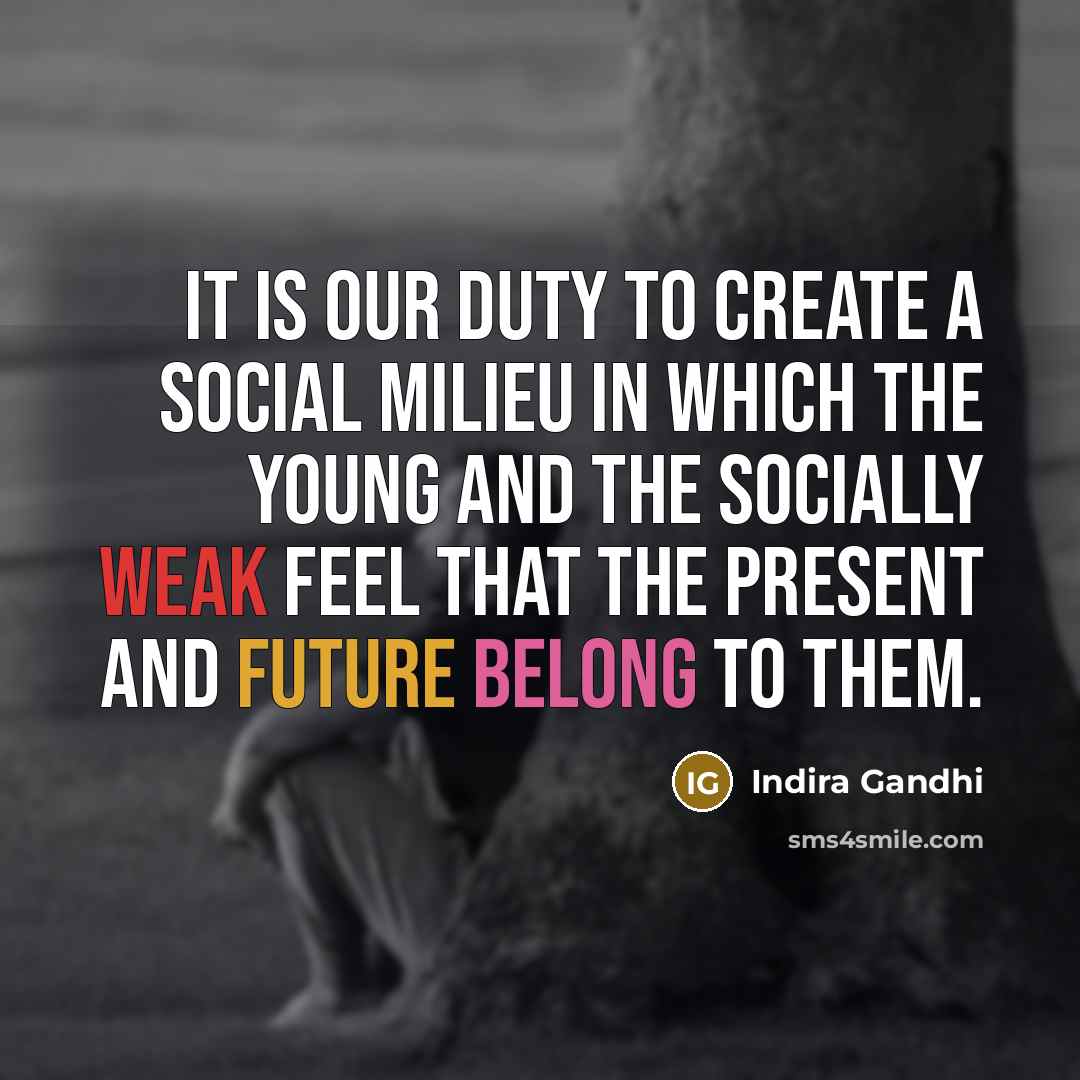 “It is our duty to create a social milieu in…” quote by Indira Gandhi