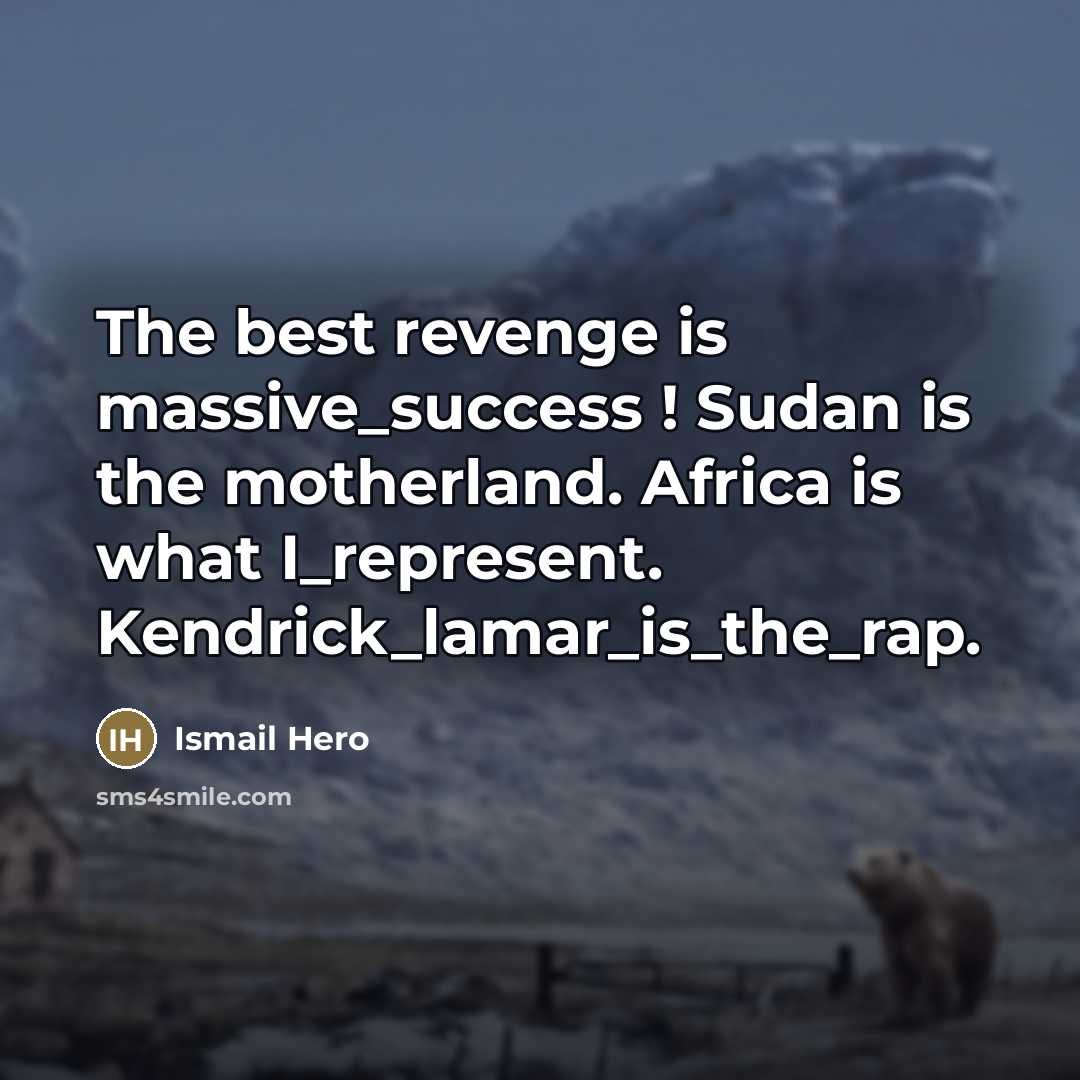 “The best revenge is massive_success ! Sudan is the motherland.…” quote by Ismail Hero