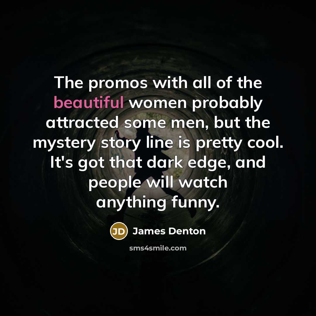 “The promos with all of the beautiful women probably attracted…” quote by James Denton