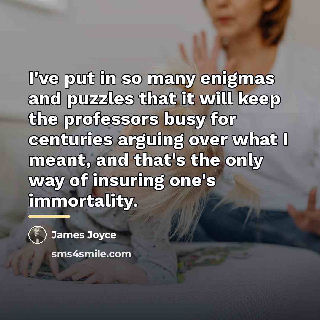 “I've put in so many enigmas and puzzles that it…” quote by James Joyce