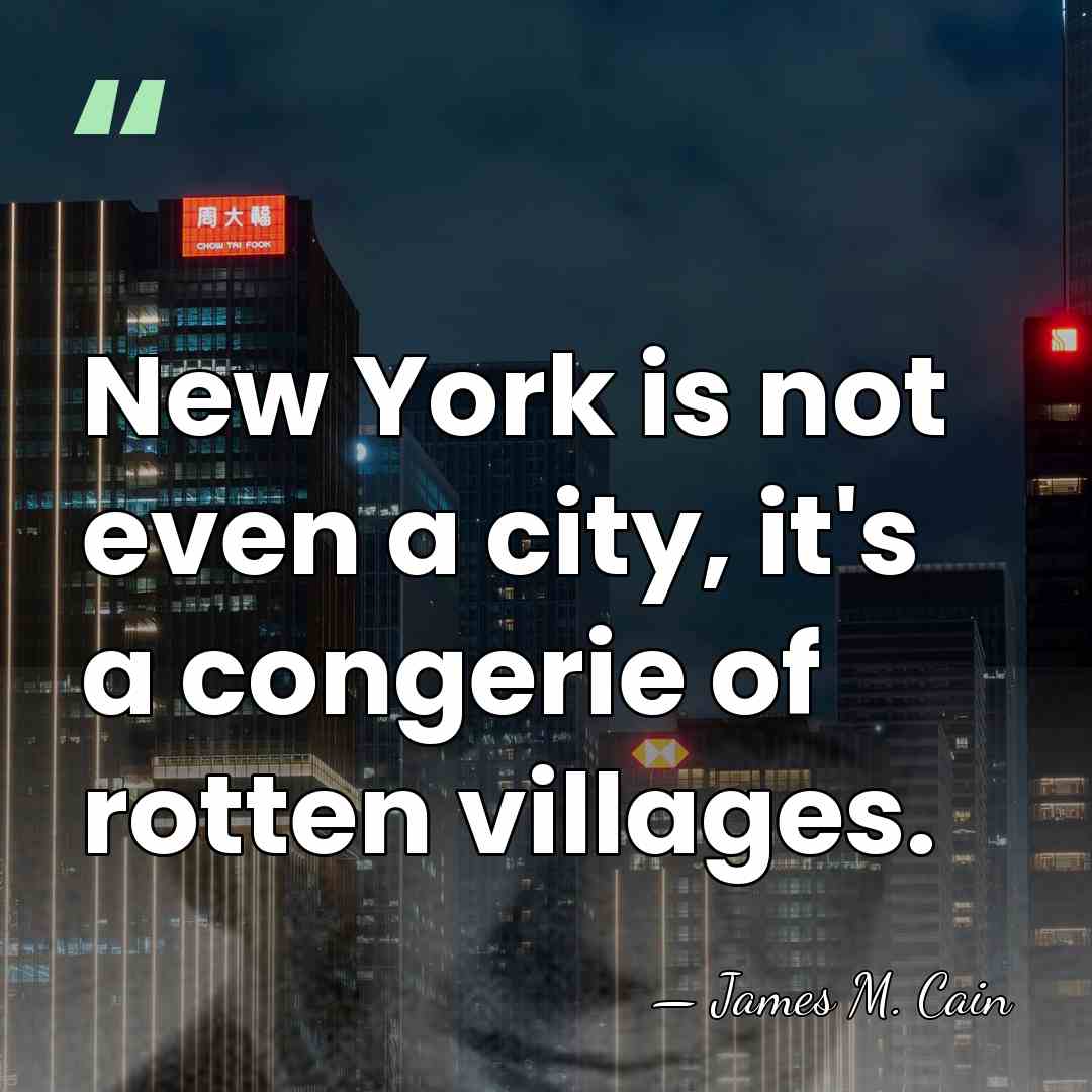 New York is not even a city, it's a congerie of rotten&hellip; - James M. Cain