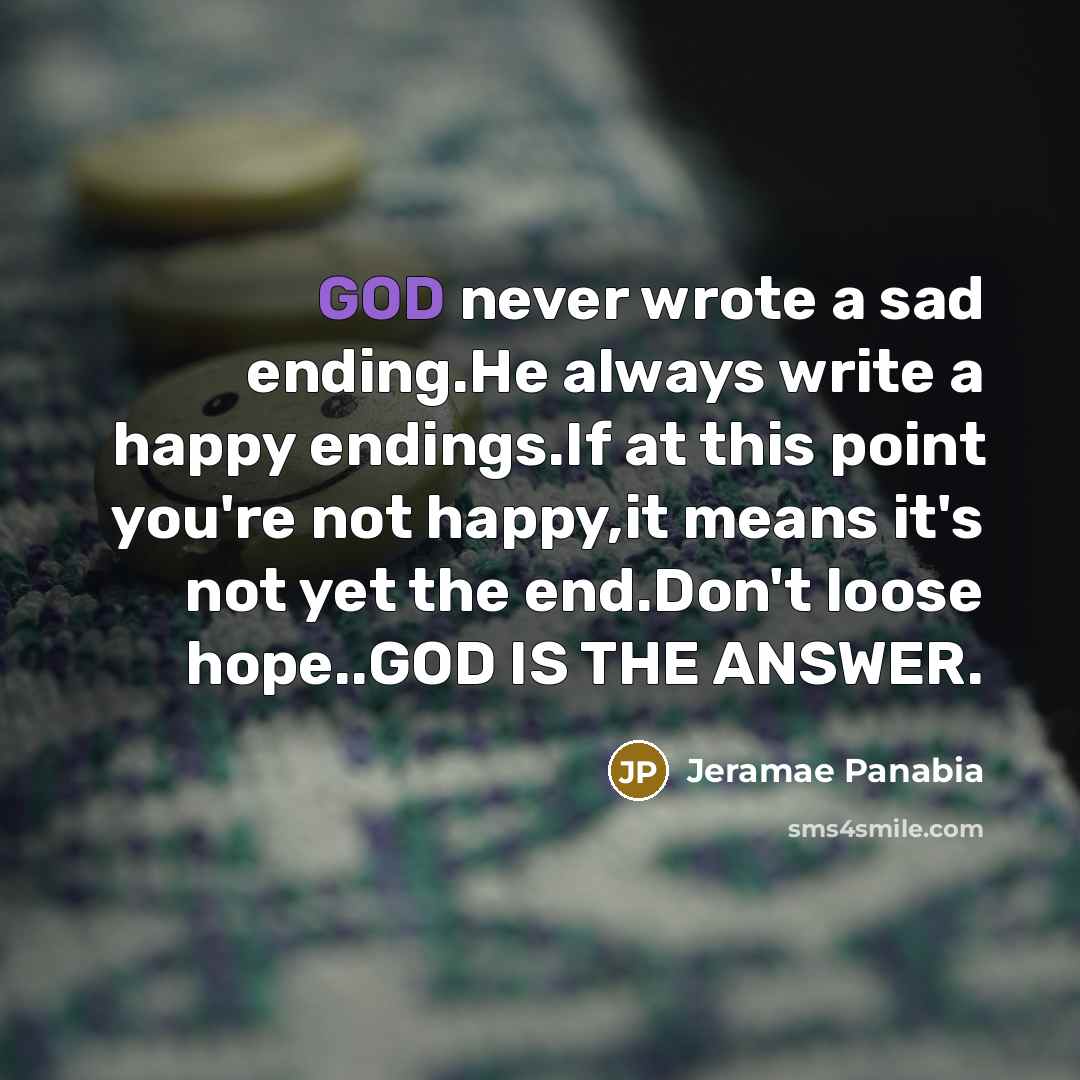 “GOD never wrote a sad ending.He always write a happy…” quote by Jeramae Panabia
