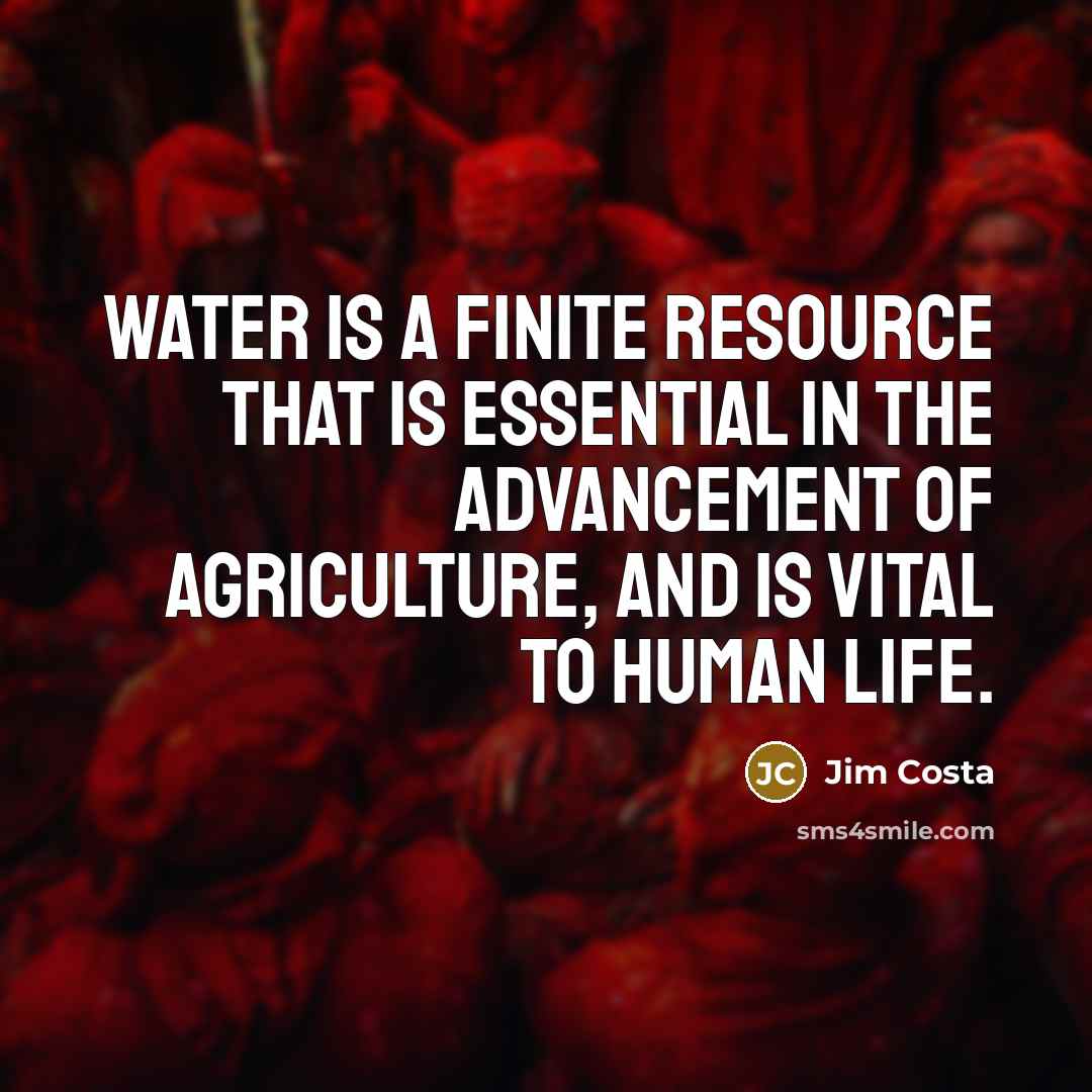 “Water is a finite resource that is essential in the…” quote by Jim Costa