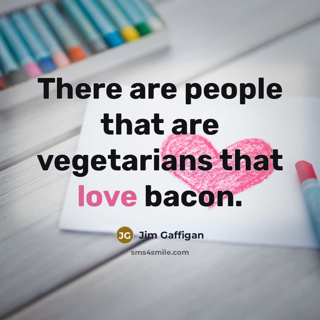 “There are people that are vegetarians that love bacon.…” quote by Jim Gaffigan