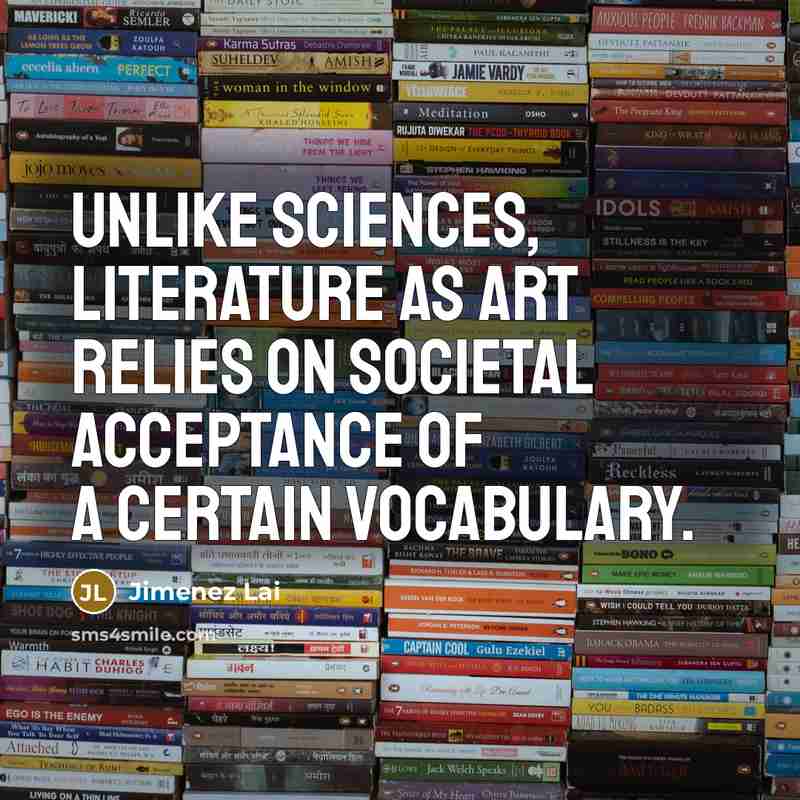 “Unlike sciences, literature as art relies on societal acceptance of…” quote by Jimenez Lai
