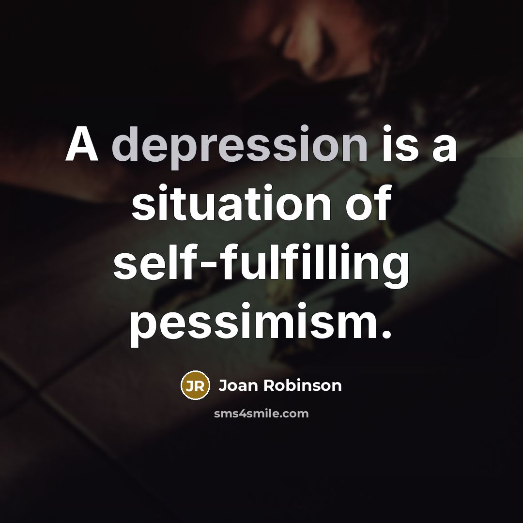 “A depression is a situation of self-fulfilling pessimism.…” quote by Joan Robinson