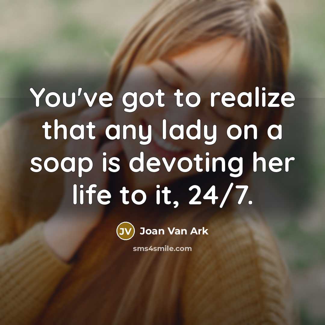 “You've got to realize that any lady on a soap…” quote by Joan Van Ark