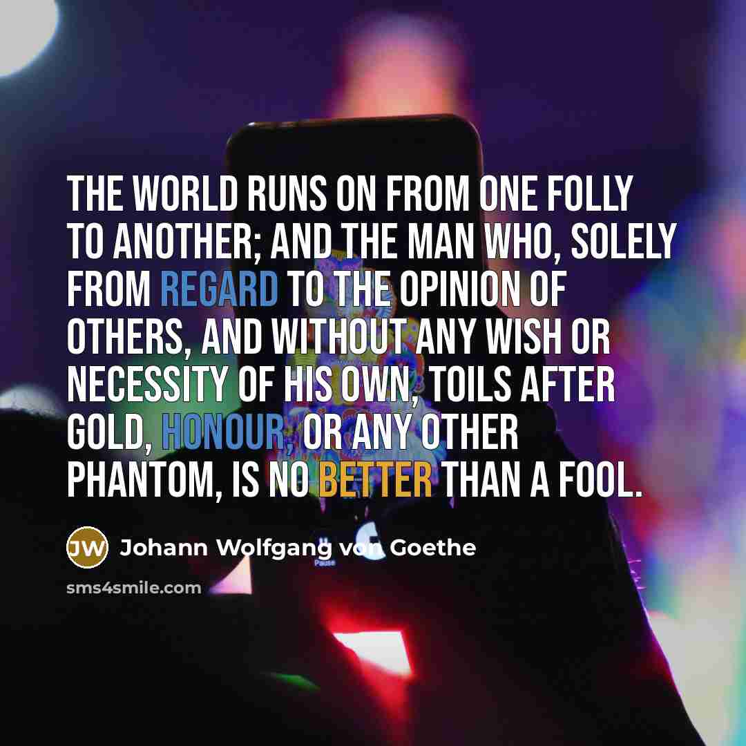 “The world runs on from one folly to another; and…” quote by Johann Wolfgang von Goethe