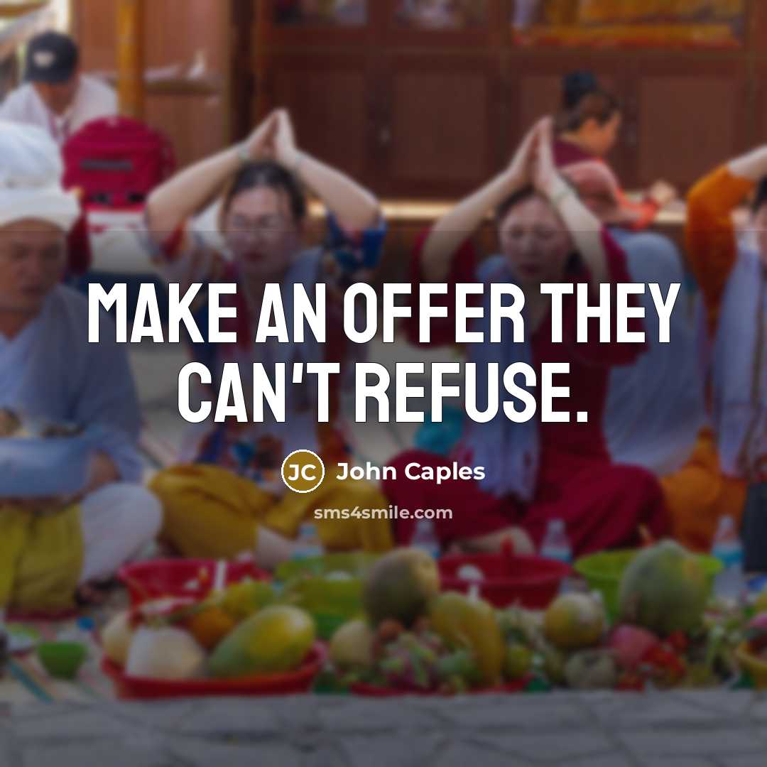“Make an offer they can't refuse.” quote by John Caples