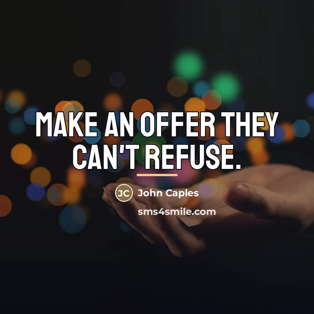 “Make an offer they can't refuse.…” quote by John Caples