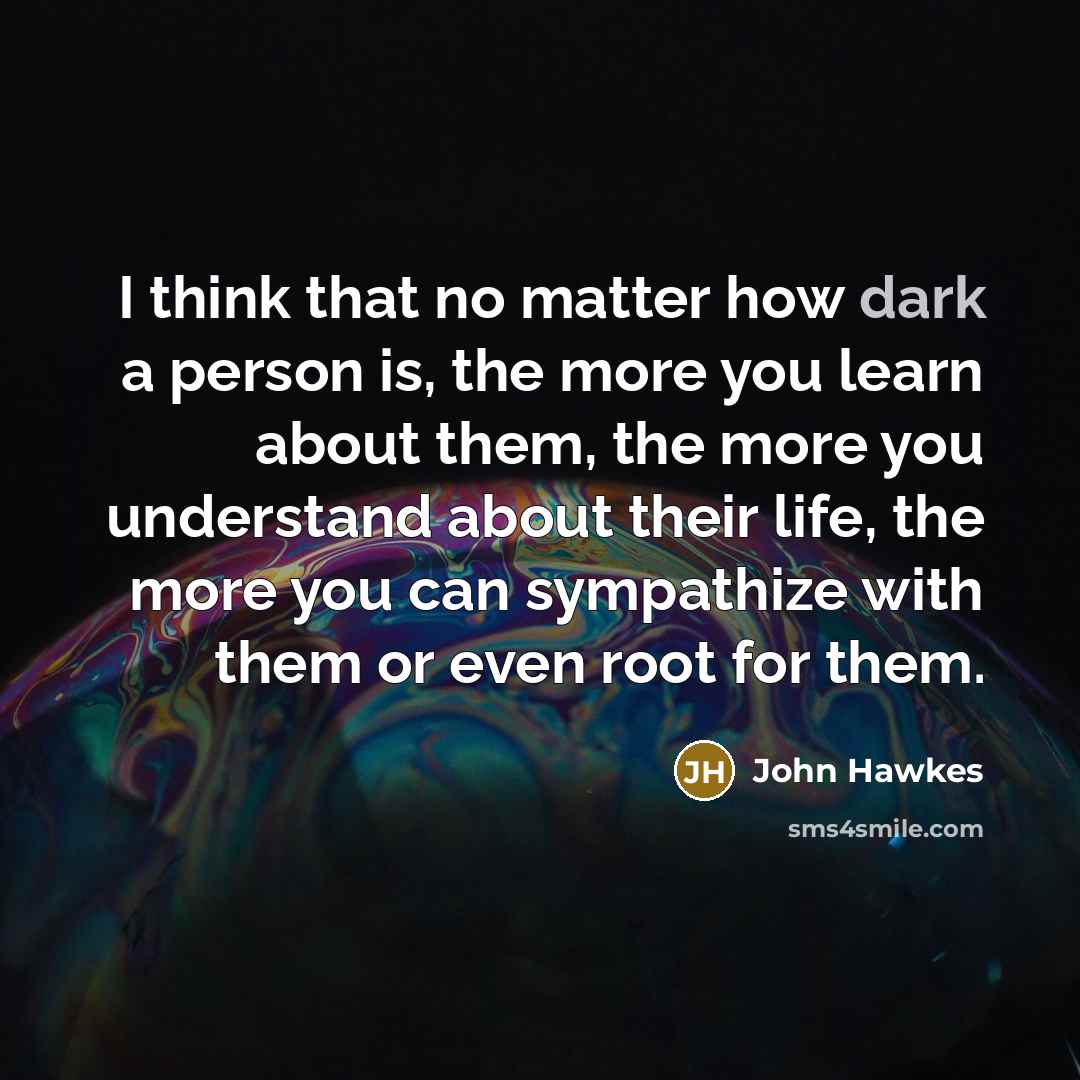 “I think that no matter how dark a person is,…” quote by John Hawkes