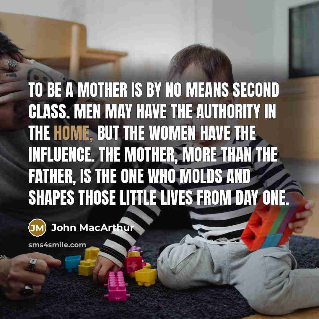 “To be a mother is by no means second class.…” quote by John Macarthur