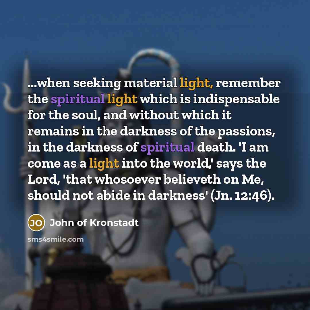 “...when seeking material light, remember the spiritual light which is…” quote by John of Kronstadt