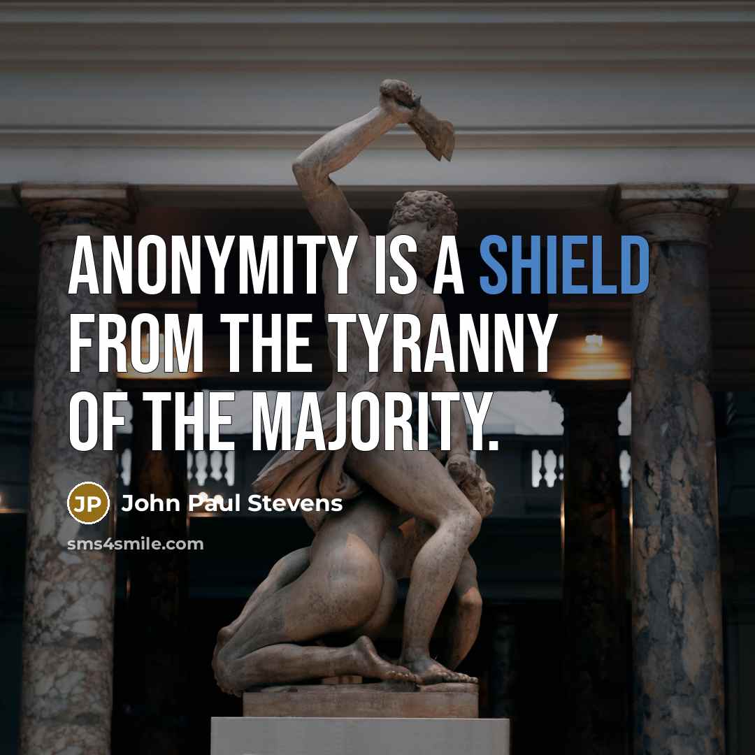 “Anonymity is a shield from the tyranny of the majority.…” quote by John Paul Stevens