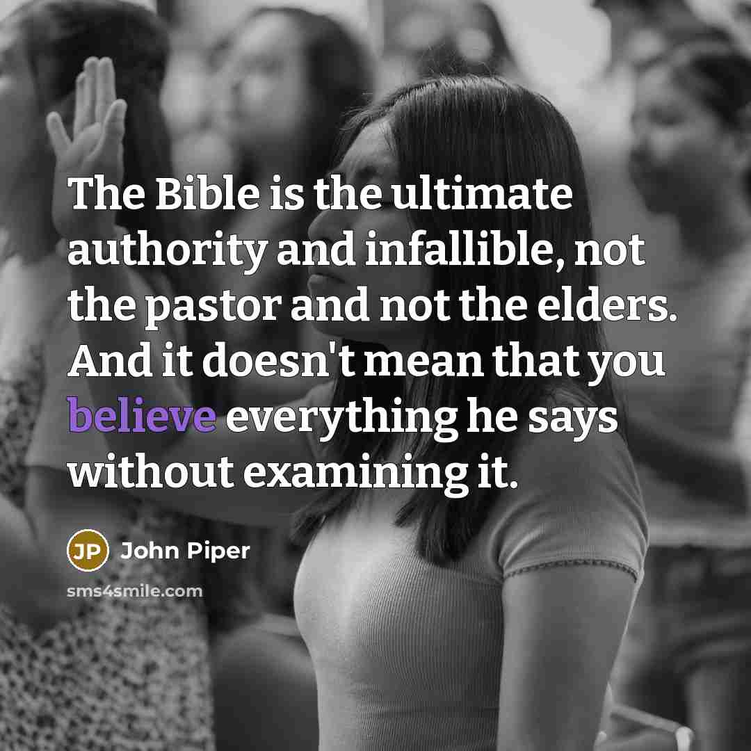 “The Bible is the ultimate authority and infallible, not the…” quote by John Piper