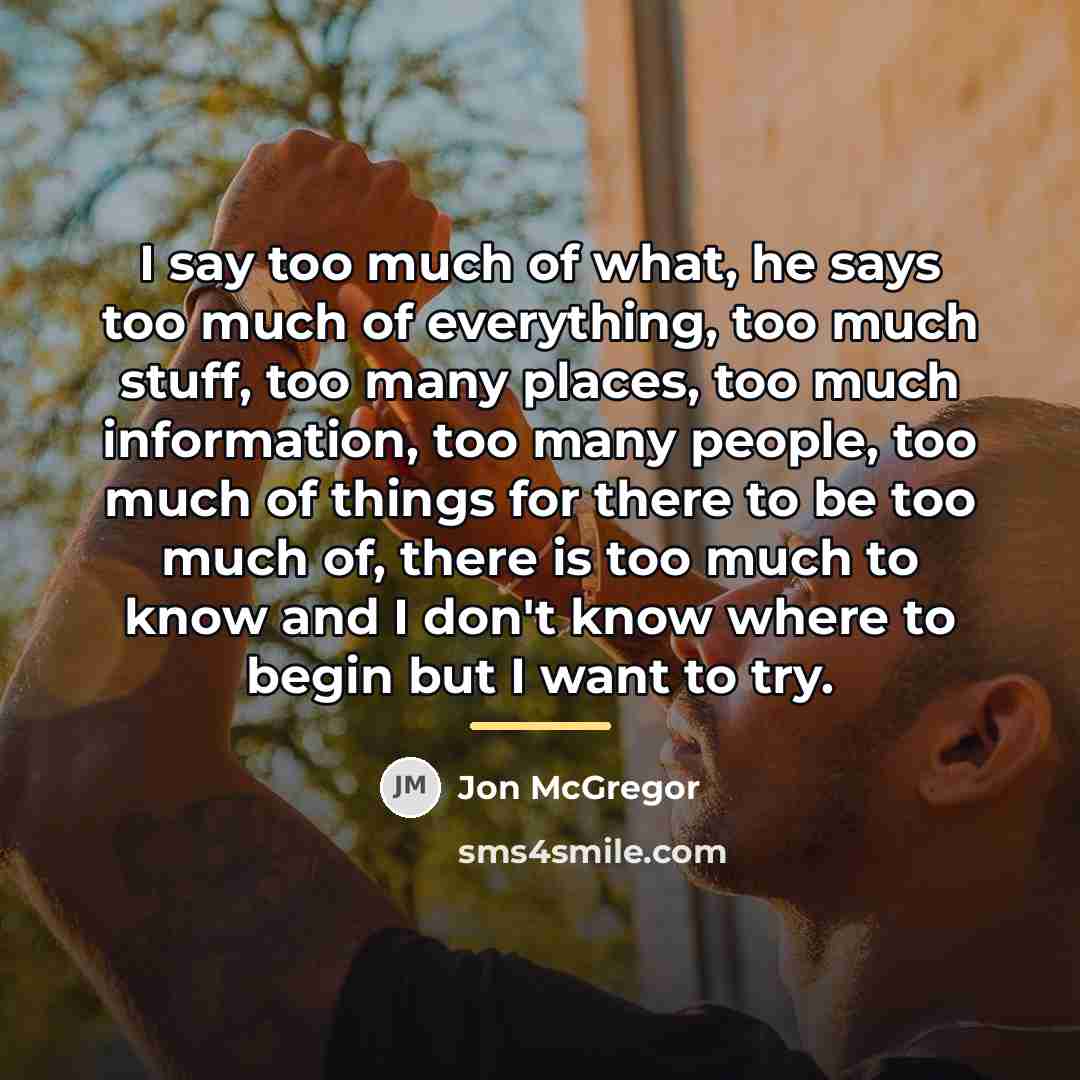 “I say too much of what, he says too much…” quote by Jon McGregor
