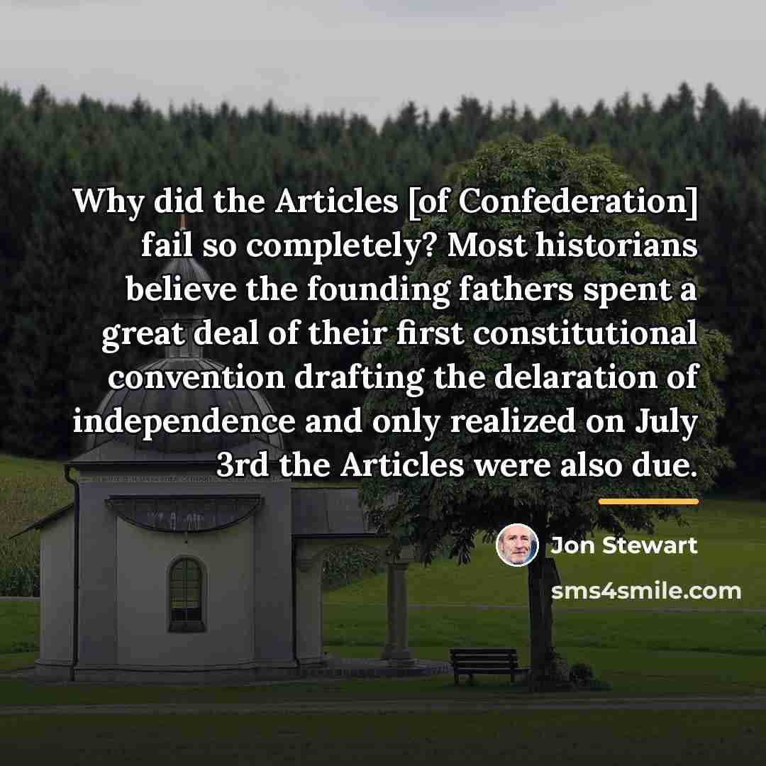 “Why did the Articles [of Confederation] fail so completely? Most…” quote by Jon Stewart