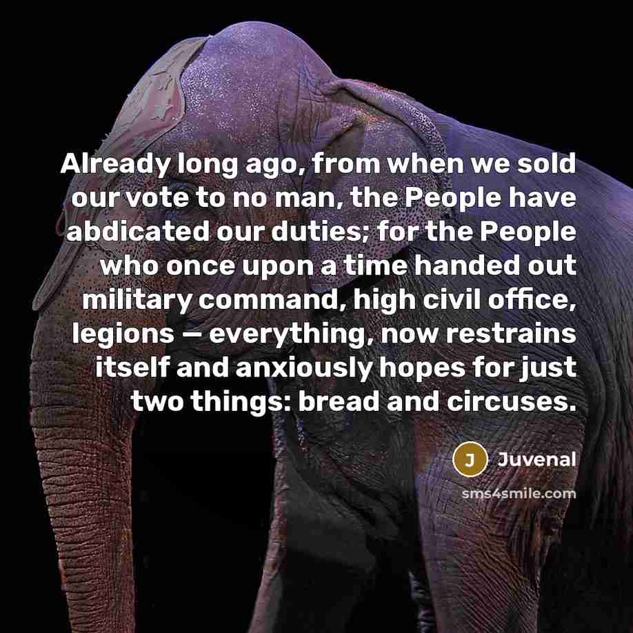 “Already long ago, from when we sold our vote to…” quote by Juvenal