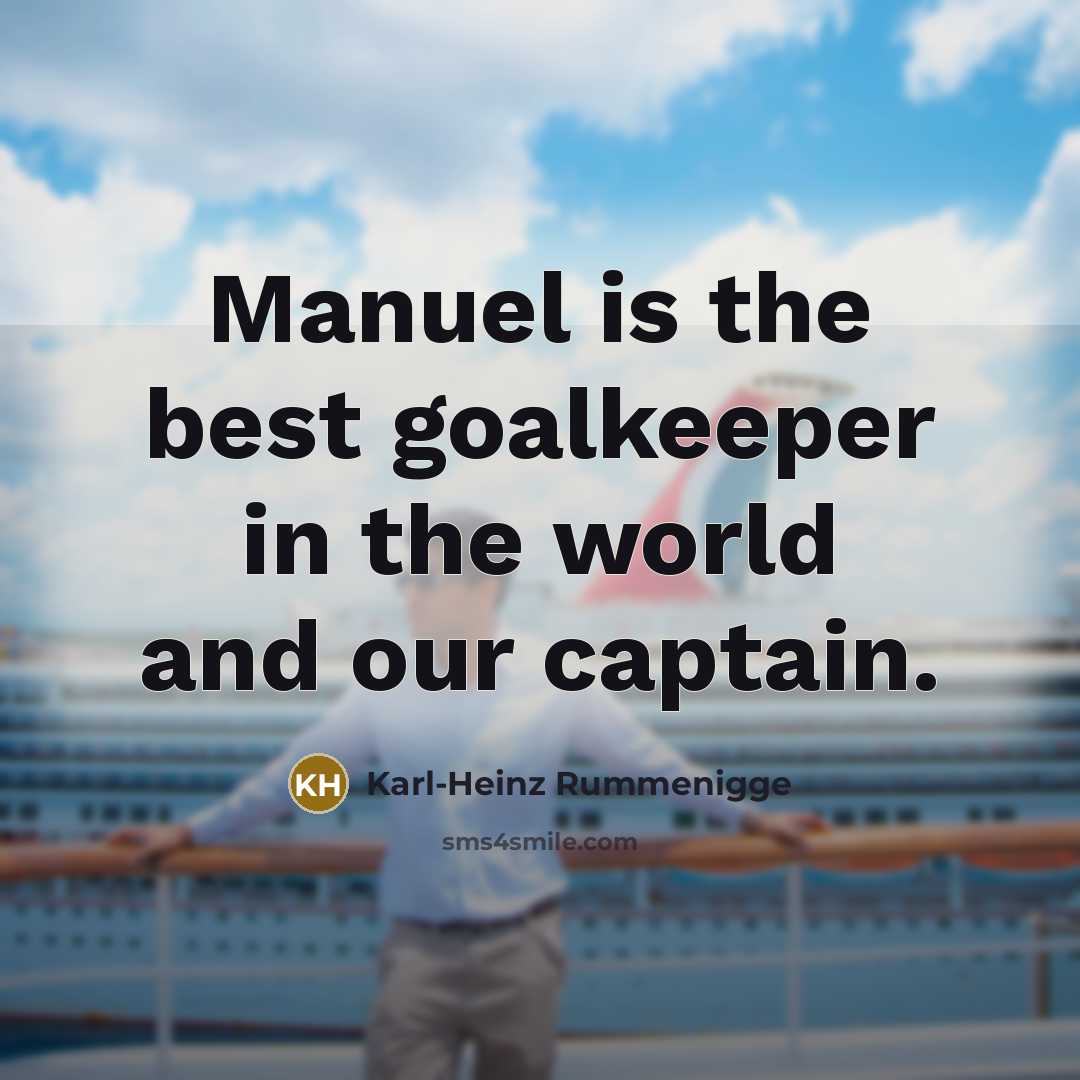 “Manuel is the best goalkeeper in the world and our…” quote by Karl-Heinz Rummenigge