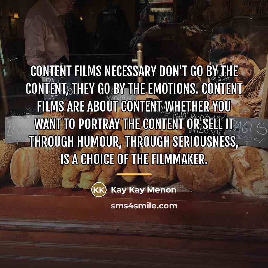 “Content films necessary don't go by the content, they go…” quote by Kay Kay Menon