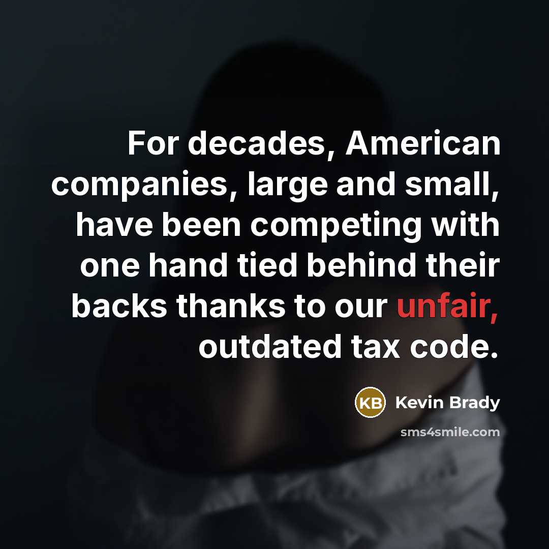 “For decades, American companies, large and small, have been competing…” quote by Kevin Brady
