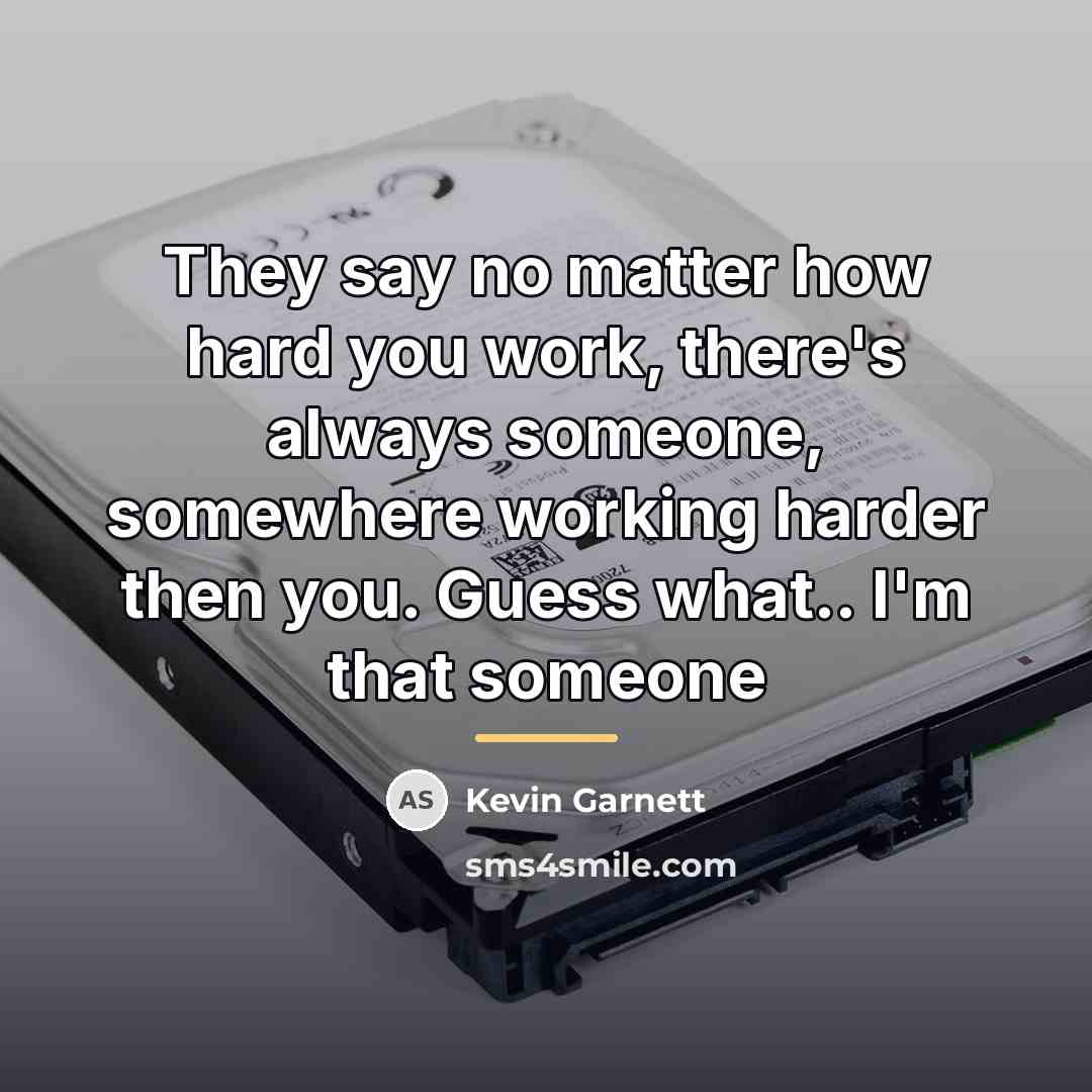 “They say no matter how hard you work, there's always…” quote by Kevin Garnett