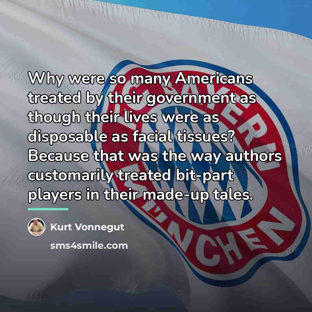 “Why were so many Americans treated by their government as…” quote by Kurt Vonnegut