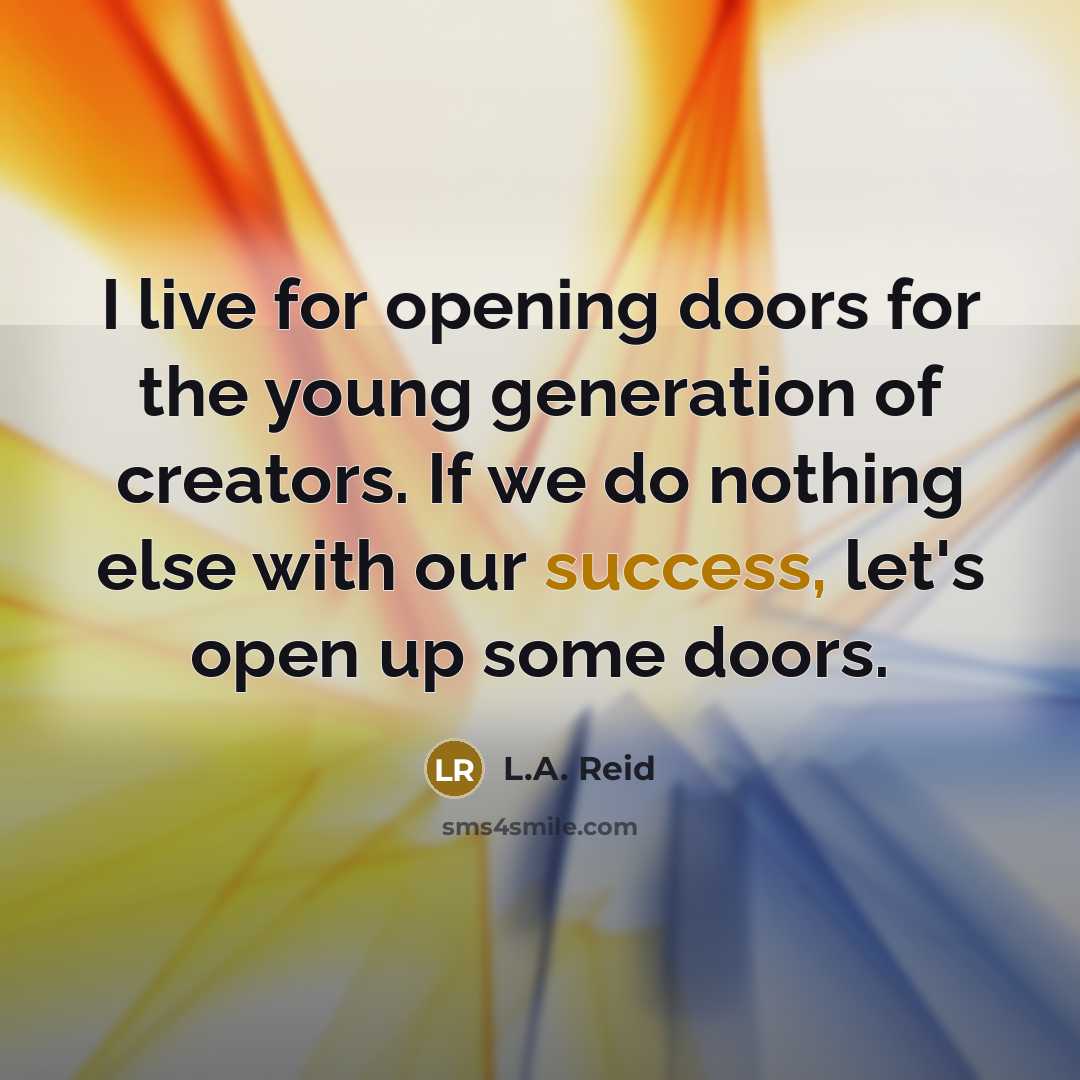 “I live for opening doors for the young generation of…” quote by L.A. Reid