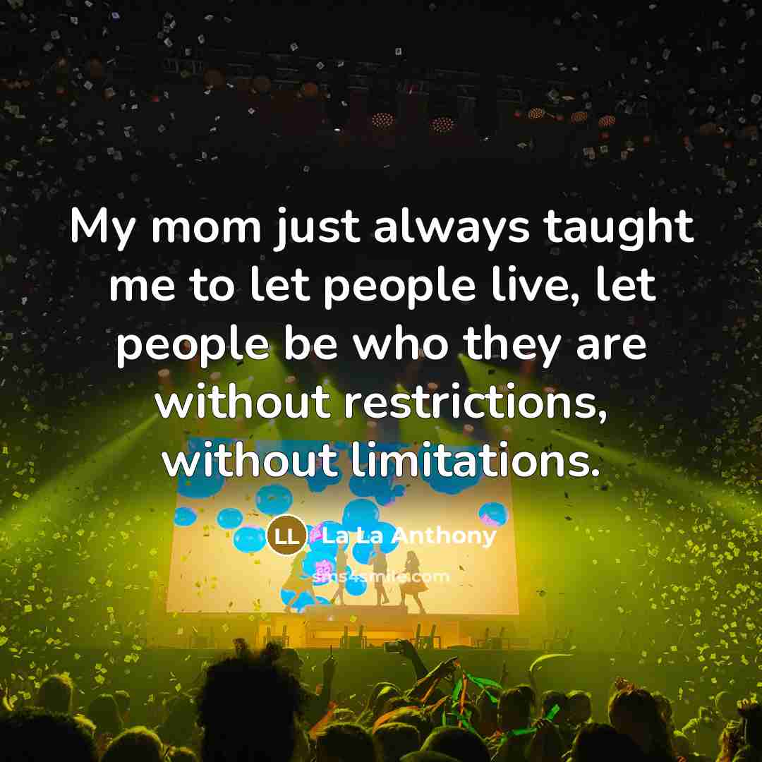 “My mom just always taught me to let people live,…” quote by La La Anthony